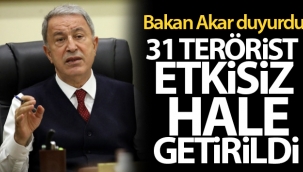 Bakan Akar duyurdu! 31 terörist etkisiz hale getirildi