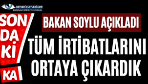 Bakan Soylu açıkladı! Tüm irtibatlarını ortaya çıkardık dedi ve..