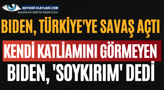 Bıden Türkiye'ye Savaş Açtı! Kendi Katliamını Görmeyen Bıden Soykırım Dedi