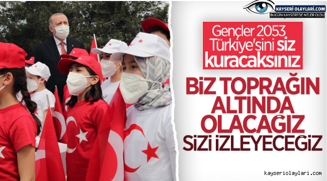 Cumhurbaşkanı Erdoğan'dan gençlere: 2053 Türkiye'sini siz kuracaksınız 