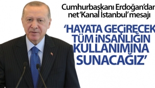 Cumhurbaşkanı Erdoğan'dan net 'Kanal İstanbul' mesajı