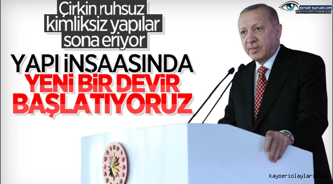 Cumhurbaşkanı Erdoğan: Yapı inşaasında yeni bir devir başlatıyoruz