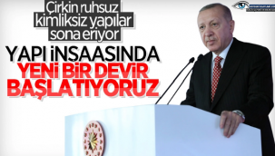 Cumhurbaşkanı Erdoğan: Yapı inşaasında yeni bir devir başlatıyoruz