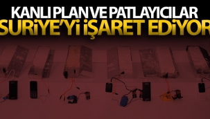 Kanlı plan ve patlayıcılar Suriye'yi işaret ediyor