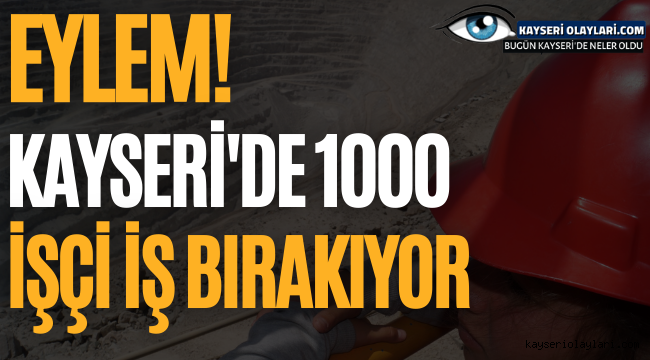 Kayseri'de Eylem 1000 İşçi İş Bırakıyor