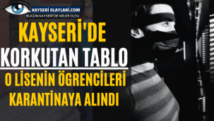 Kayseri'de Korkutan Tablo! O Lise Öğrencileri Karantinada