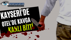 Kayseri'de Otelde Bıçaklı Kavga 