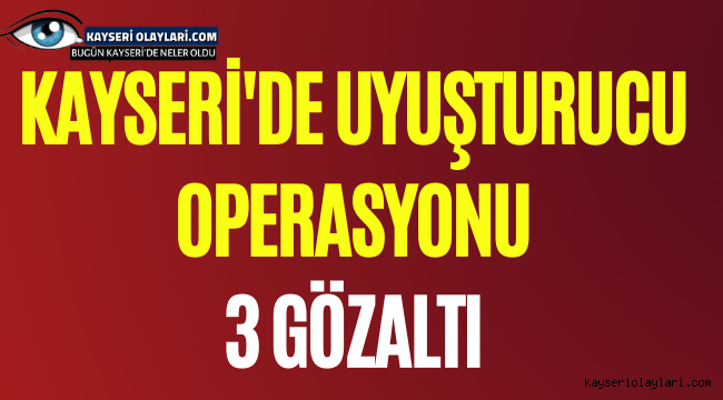 Kayseri'de Uyuşturucu Operasyonu 3 Gözaltı