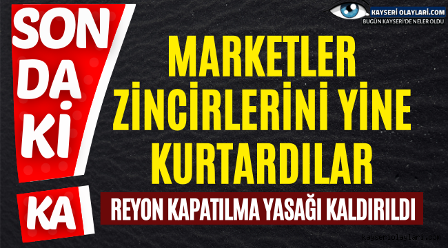 Kayseri Valiliği Duyurdu! Reyon Kapatılma Yasağı Kaldırıldı