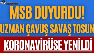 MSB duyurdu! Hava Piyade Uzman Çavuş Savaş Tosun koronavirüse yenildi