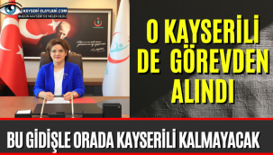 O Kayserili de Görevden Alındı!