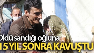 Öldü sandığı oğluna 15 yıl sonra kavuştu