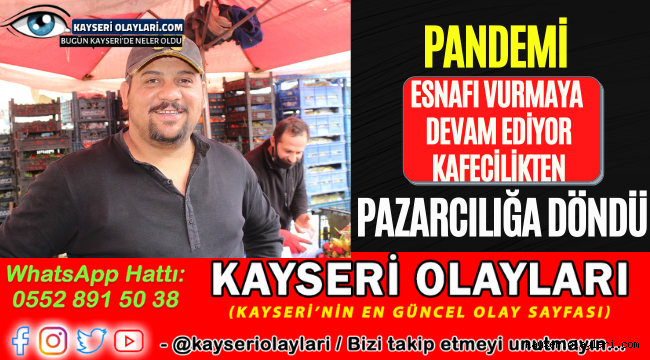 Pandemi Esnafı Vurmaya Devam Ediyor Kafecilikten Pazarcılığa Döndü
