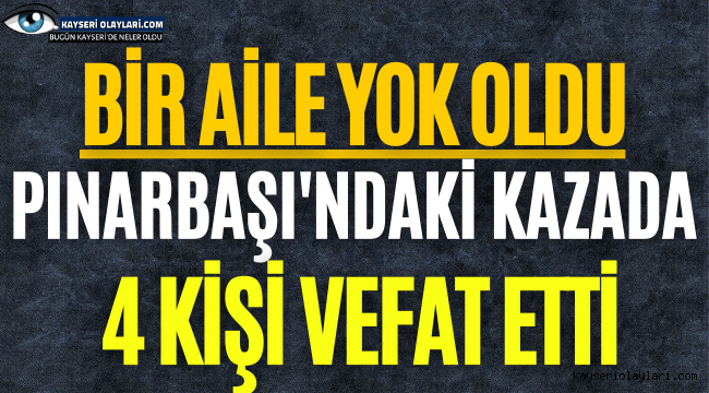 Pınarbaşın'daki Kazada Bir Aile Yok Oldu