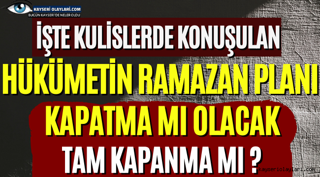 Ramazan'da kapatma mı olacak, tam kapanma mı? İşte kulislerde konuşulan plan