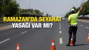 Ramazan'da seyahat yasağı var mı? Özel araç, otobüs ve uçakla şehirler arası yolculuk…