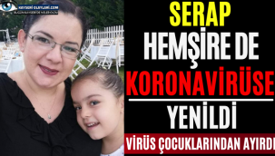 Serap Hemşire de Koronavirüse Yenildi! Virüs Çocuklarından Ayırdı