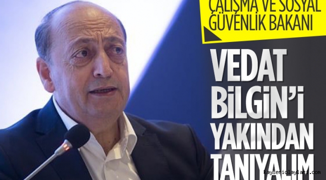 SON DAKİKA: Çalışma ve Sosyal Güvenlik Bakanı Vedat Bilgin kimdir kaç yaşında, nereli?