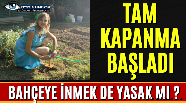 Tam Kapanma Başladı! Bahçeye İnmek de Yasak Mı?