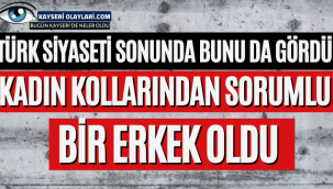 Türk Siyaseti Bunu da Gördü! Kadın Kollarından Sorumlu Bir Erkek Oldu