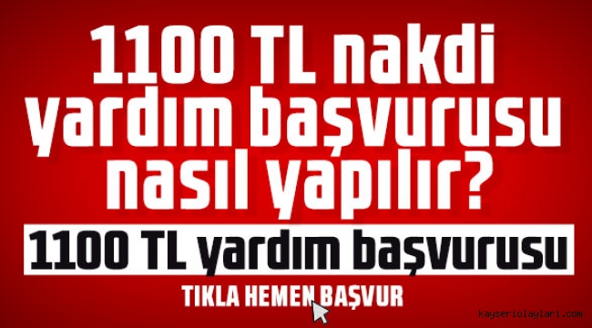 1100 TL nakdi yardım başvuru Yapmak İçin Tıklayınız