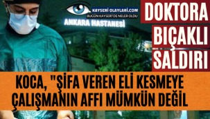 Ankara'da doktora bıçaklı saldırı