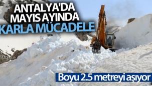 Antalya'da Mayıs ayında boyu 2,5 metreyi bulan karla mücadele