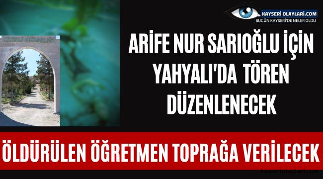 Arife Nur Sarıoğlu İçin Yahyalı'da Tören Düzenlenecek