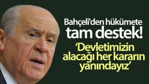 Bahçeli: Devletimizin ve hükümetimizin alacağı her kararın yanındayız