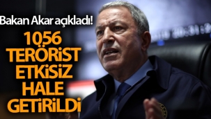 Bakan Akar açıkladı! 1056 terörist etkisiz hale getirildi