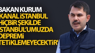 Bakan Kurum: 'Kanal İstanbul, hiçbir şekilde İstanbul'umuzda depremi tetiklemeyecektir'