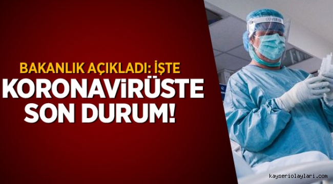 Bakanlık açıkladı! İşte koronavirüste son durum!