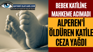 Bebek Katiline Mahkeme Acımadı Alperen'i Öldüren Katile Ceza Yağdı