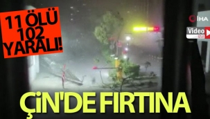 Çin'de fırtına: 11 ölü, 102 yaralı