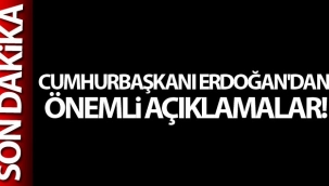 Cumhurbaşkanı Erdoğan'dan önemli açıklamalar!
