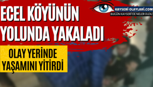 Ecel Köyünün Yolunda Yakaladı! Olay Yerinde Yaşamını Yitirdi
