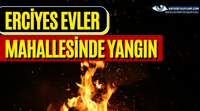 Erciyes Evler Mahallesinde Yangın