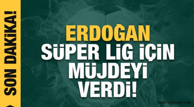 Canlı Yayın İzle ..Erdoğan'dan Süper Lig için müjdesi