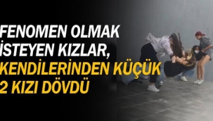 Fenomen olmak isteyen kızlar, kendilerinden küçük 2 kızı dövdüler