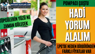 Hadi Yorum Alalım! Lpg' de Neden Birbirinden Farklı Fiyatlar Var