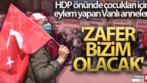 HDP önünde çocukları için eylem yapan Vanlı anneler: 'Zafer bizim olacak'