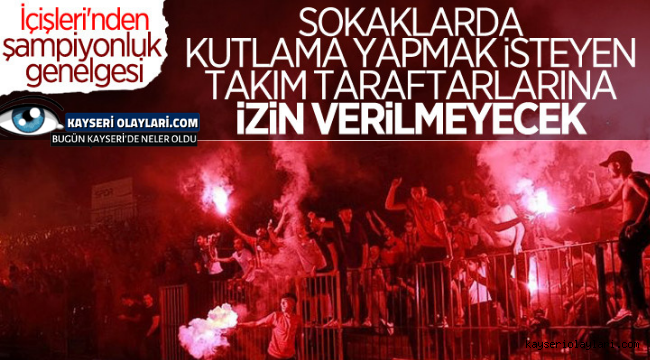 İçişleri Bakanlığı, valiliklere şampiyonluk kutlama genelgesi gönderdi