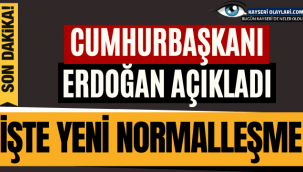 İşte Yeni Normalleşme Cumhurbaşkanı Duyurdu! Nereler Açıldı
