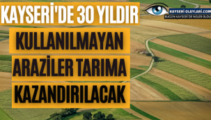 Kayseri'de 30 yıldır kullanılmayan araziler tarıma kazandırılacak