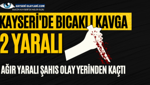 Kayseri'de Bıcaklı Kavga 2 Yaralı