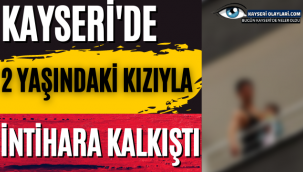 Kayseri'de Çocuğunu Kucağına Alıp İntihara Kalkıştı