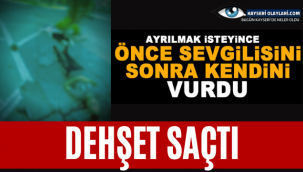 Kayseri'de Dehşet! Önce Sevgilisine Sonra Kendine Sıktı
