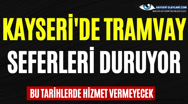 Kayseri'de Tramvay Seferleri Duruyor