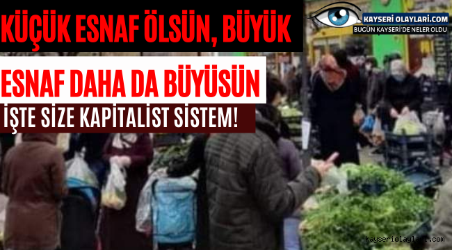 Kücük Esnaf Ölsün Büyük Esnaf Daha da Büyüsün 