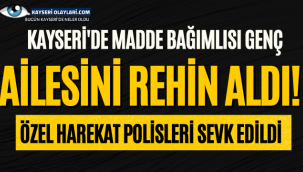 Madde Bağımlısı Genç Ailesini Rehin Aldı